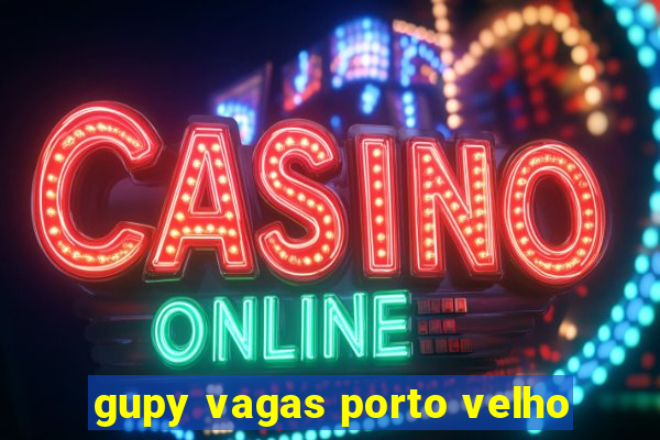 gupy vagas porto velho