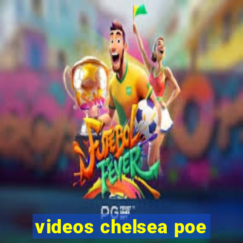 videos chelsea poe