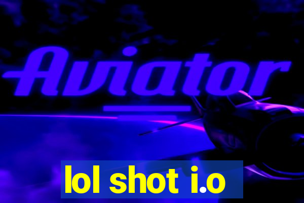 lol shot i.o