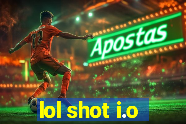 lol shot i.o