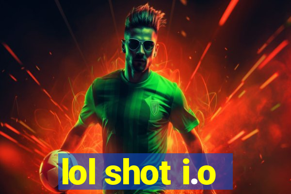 lol shot i.o