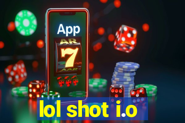 lol shot i.o