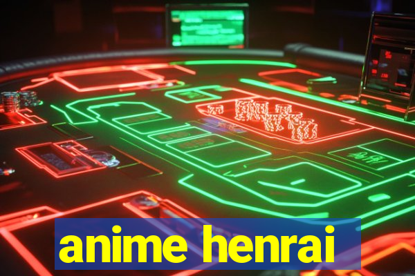 anime henrai