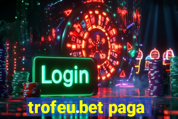 trofeu.bet paga