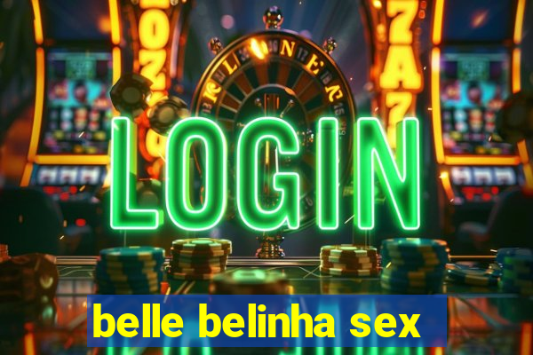 belle belinha sex