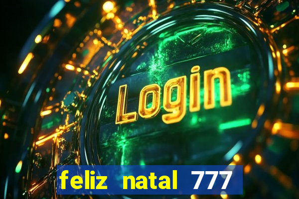 feliz natal 777 plataforma login