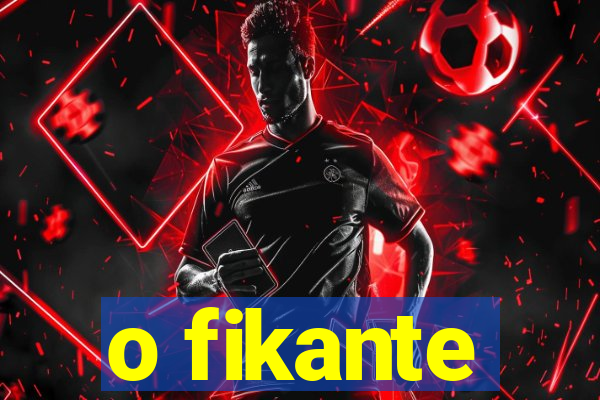 o fikante