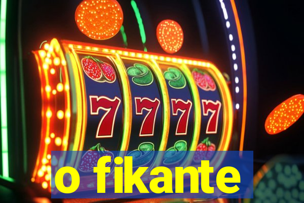 o fikante