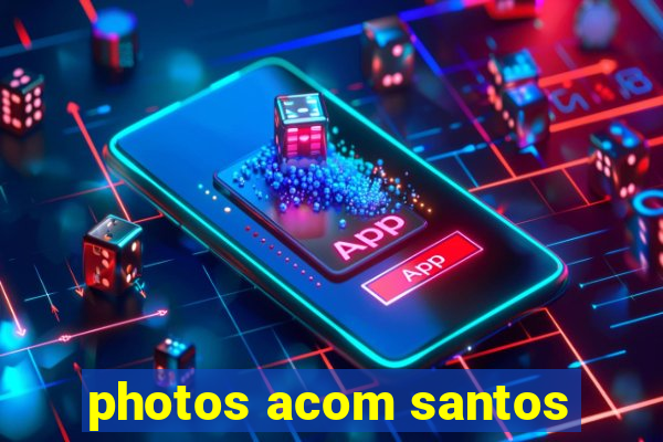 photos acom santos