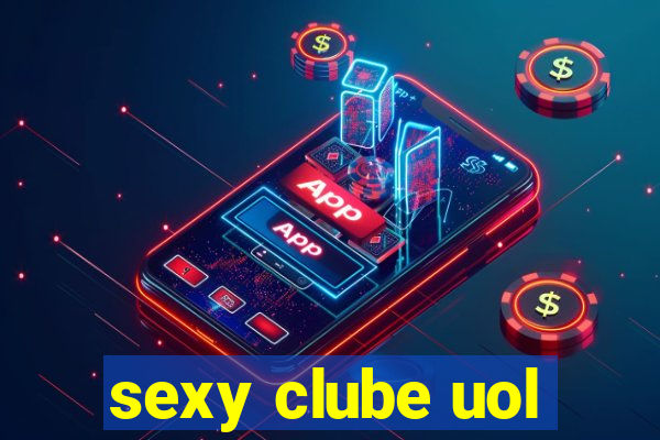 sexy clube uol