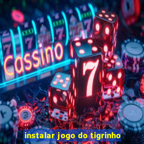 instalar jogo do tigrinho