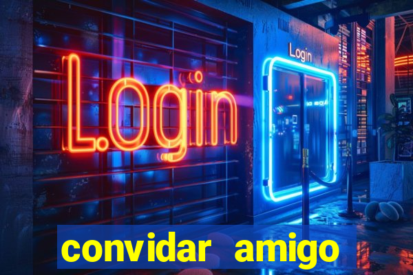 convidar amigo estrela bet