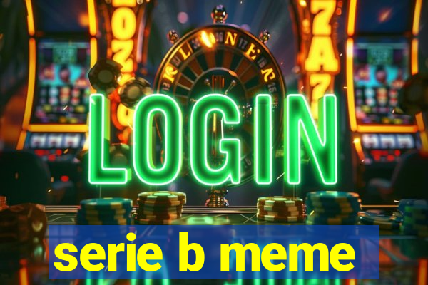 serie b meme