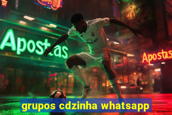 grupos cdzinha whatsapp