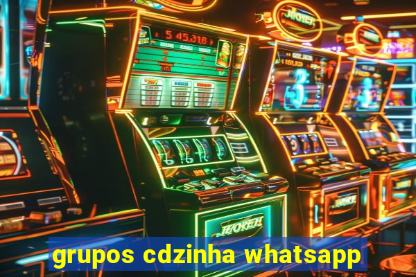 grupos cdzinha whatsapp