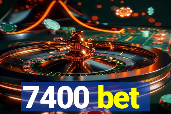 7400 bet