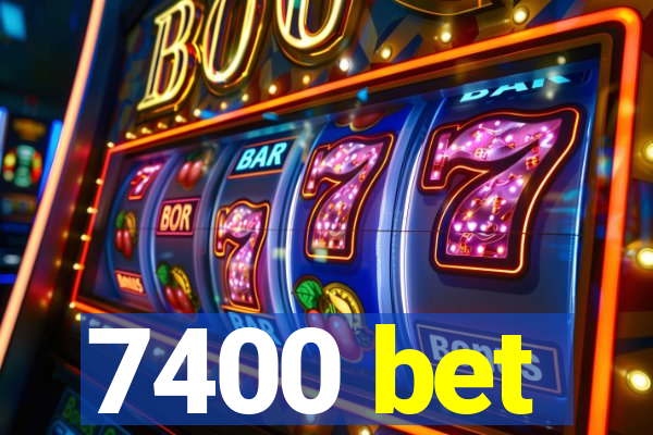 7400 bet