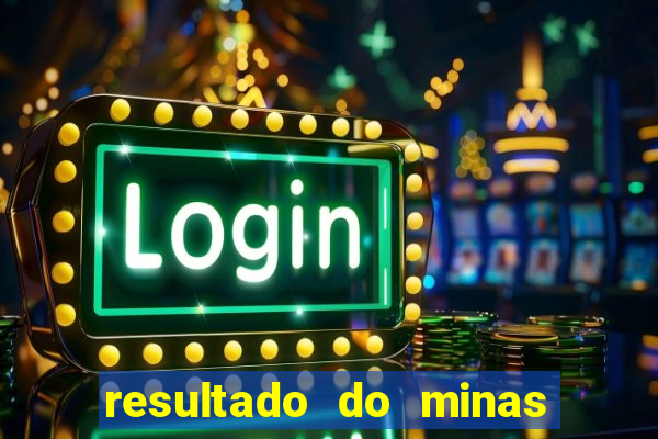 resultado do minas cap hoje