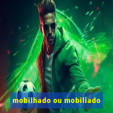 mobilhado ou mobiliado