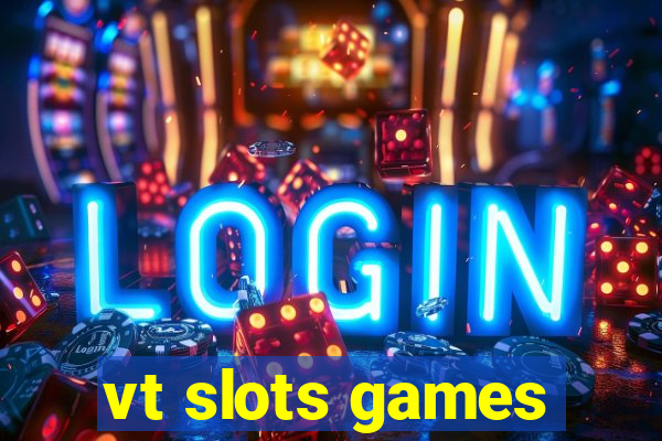 vt slots games