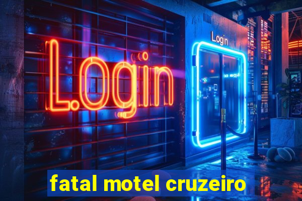 fatal motel cruzeiro