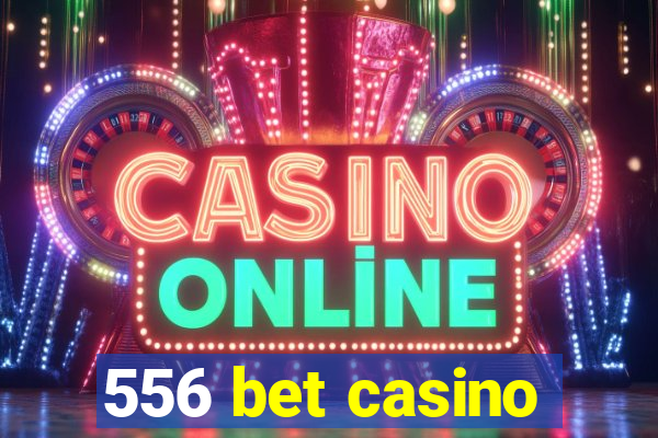 556 bet casino