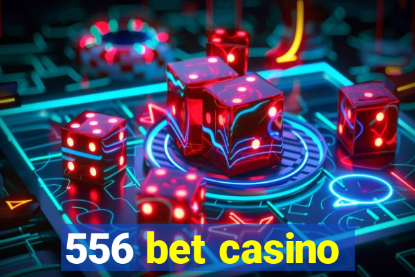 556 bet casino