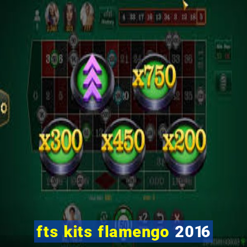 fts kits flamengo 2016