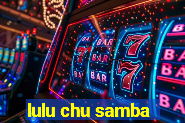 lulu chu samba