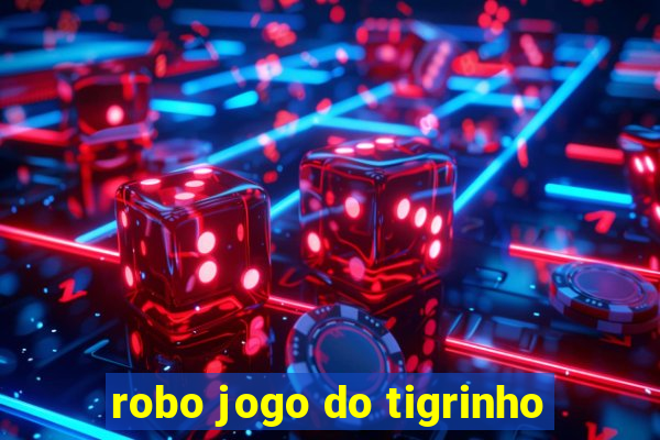 robo jogo do tigrinho