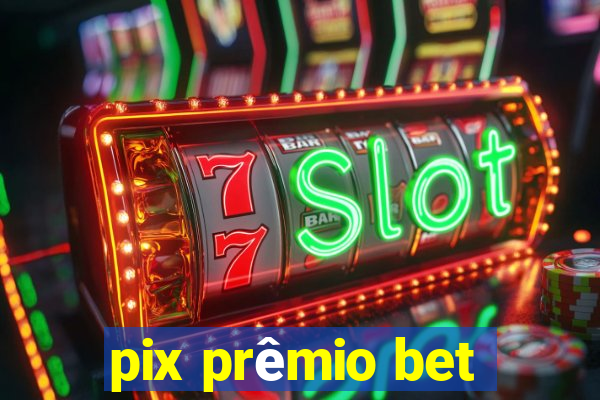 pix prêmio bet