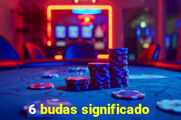 6 budas significado