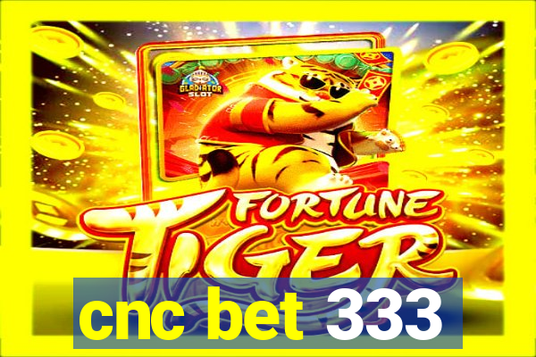 cnc bet 333