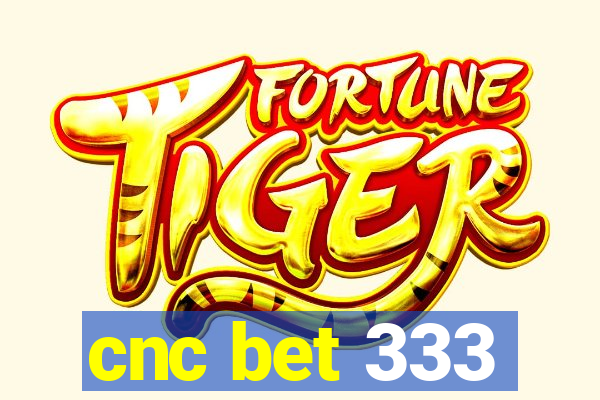 cnc bet 333
