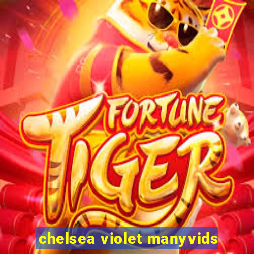chelsea violet manyvids