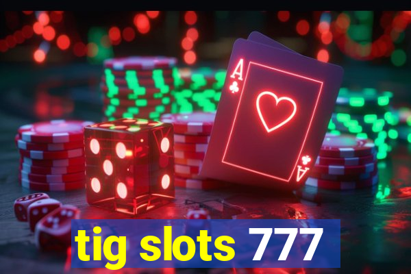 tig slots 777