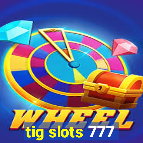 tig slots 777