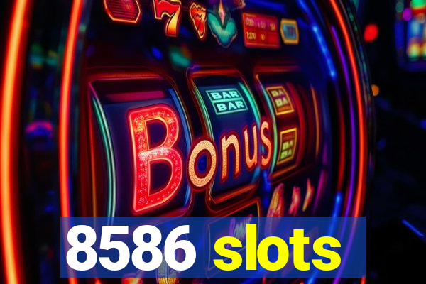 8586 slots