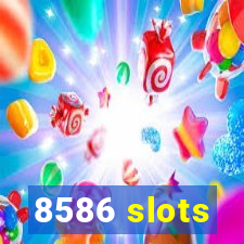 8586 slots