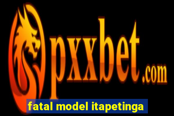 fatal model itapetinga