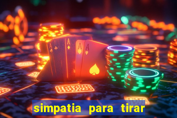 simpatia para tirar uma pessoa do seu caminho