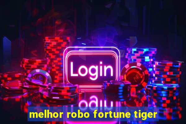 melhor robo fortune tiger