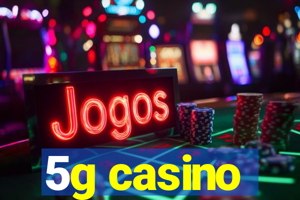 5g casino