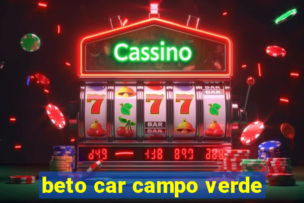 beto car campo verde