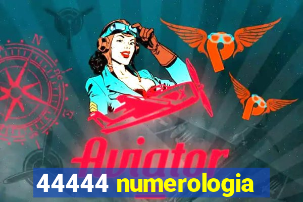 44444 numerologia