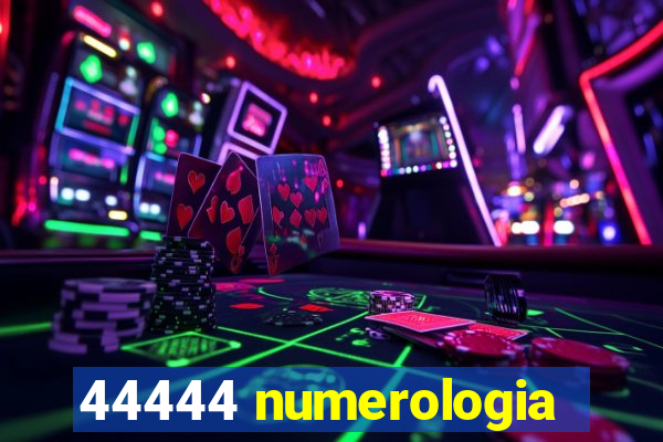 44444 numerologia
