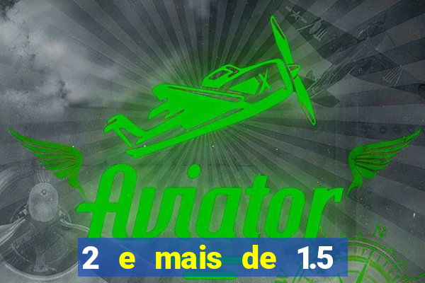 2 e mais de 1.5 betano o que significa