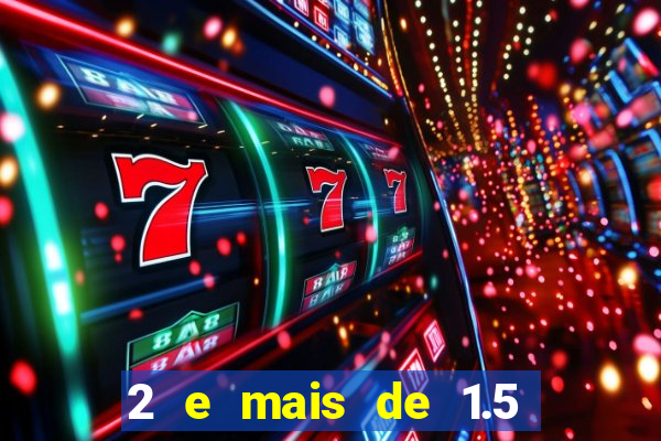 2 e mais de 1.5 betano o que significa