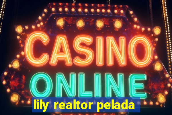 lily realtor pelada