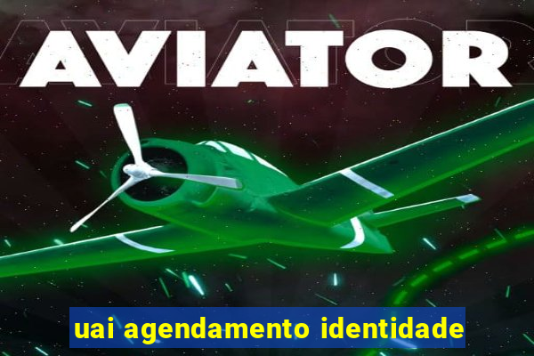 uai agendamento identidade
